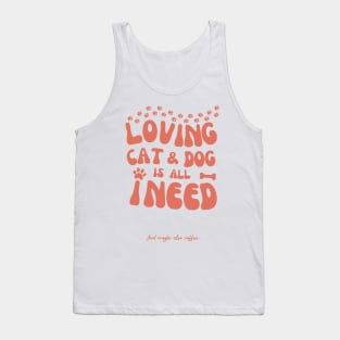 Loving Cat and Dog is All I Need Tank Top